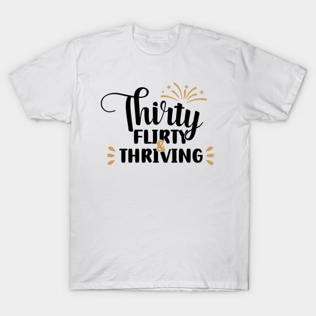 Thirty Flirty & Thriving T-Shirt by bubble_designer